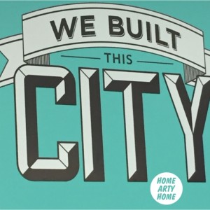 We Built This City homeartyhome